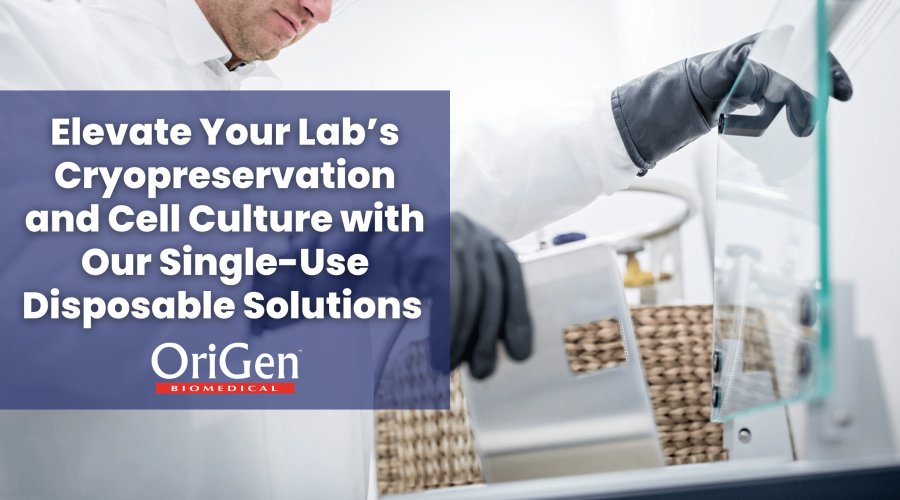 Elevate Your Lab’s Cryopreservation and Cell Culture with Single-Use Disposable Solutions from OriGen Biomedical