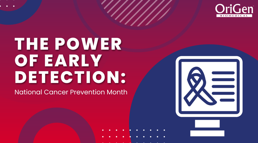 OriGen Biomedical The Power of Early Detection February’s National Cancer Prevention Month 2025 (1)